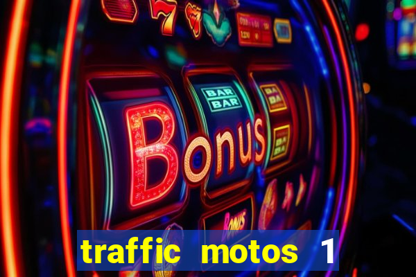 traffic motos 1 dinheiro infinito