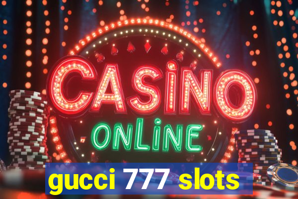 gucci 777 slots