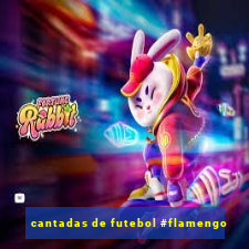 cantadas de futebol #flamengo