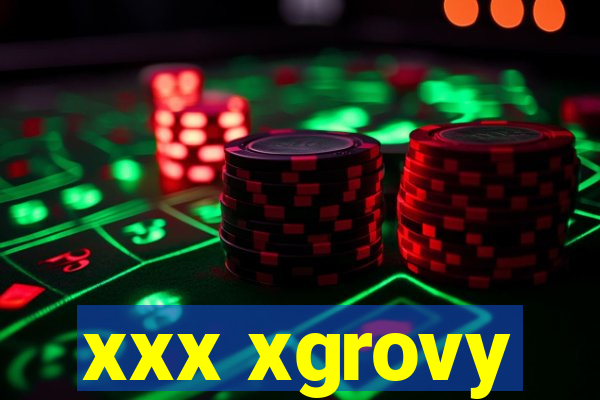 xxx xgrovy