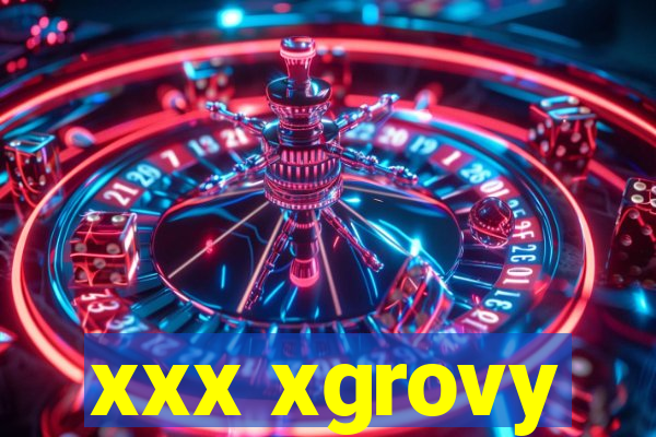 xxx xgrovy