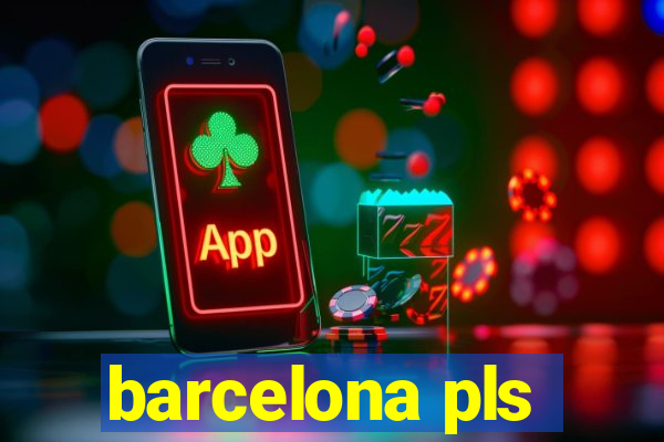 barcelona pls
