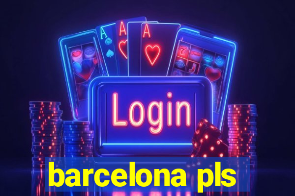 barcelona pls