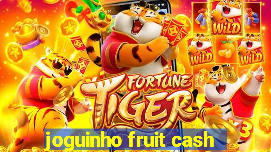joguinho fruit cash