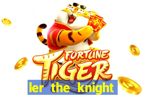 ler the knight king who returned with a god