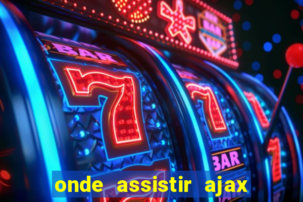 onde assistir ajax x fortuna sittard