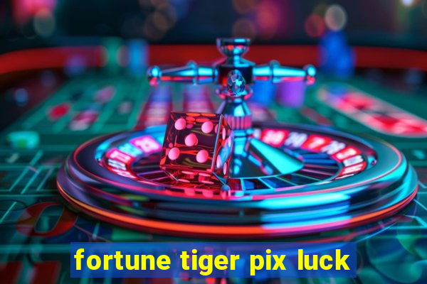 fortune tiger pix luck