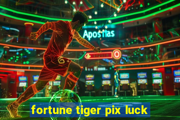 fortune tiger pix luck