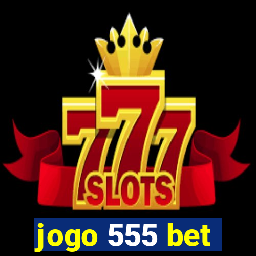 jogo 555 bet