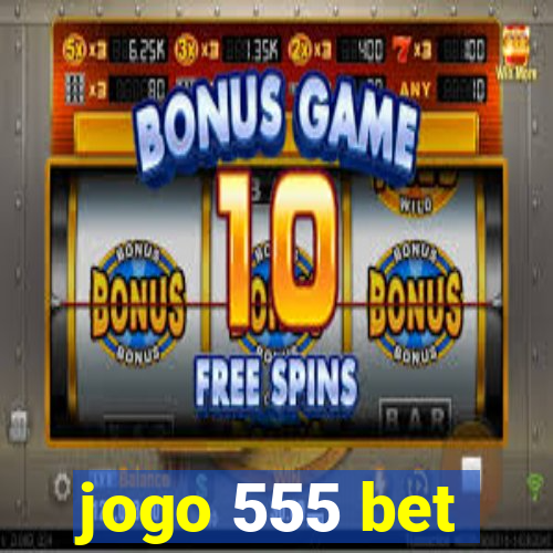 jogo 555 bet