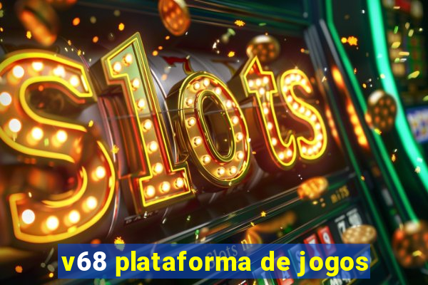 v68 plataforma de jogos