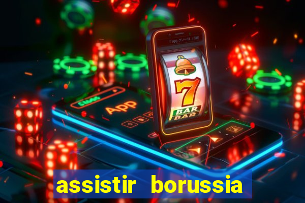 assistir borussia dortmund x barcelona futemax