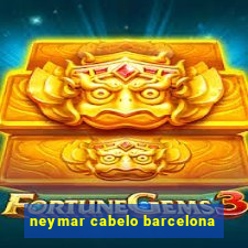 neymar cabelo barcelona