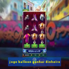 jogo balloon ganhar dinheiro