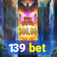 139 bet