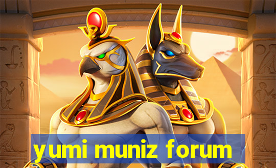 yumi muniz forum