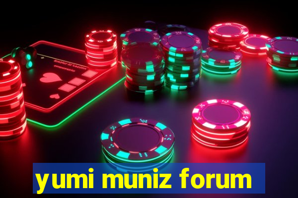 yumi muniz forum