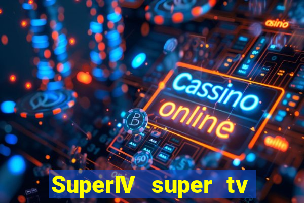 SuperIV super tv ao vivo super tv