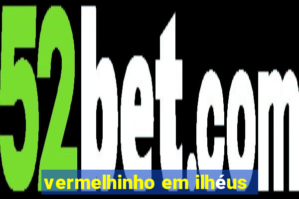 vermelhinho em ilhéus