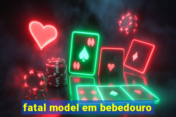 fatal model em bebedouro