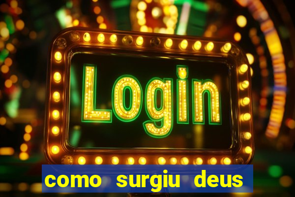 como surgiu deus segundo o espiritismo