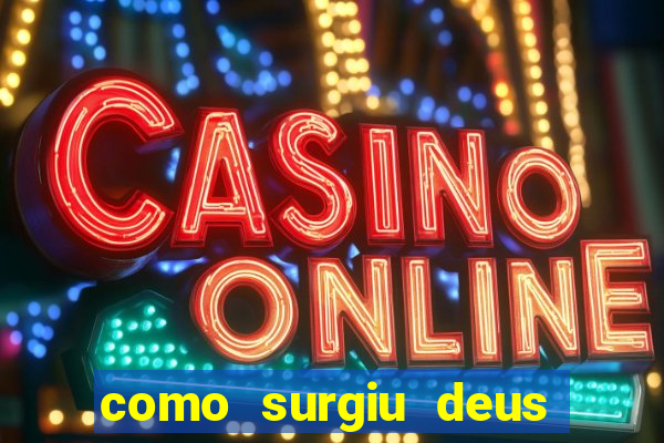 como surgiu deus segundo o espiritismo