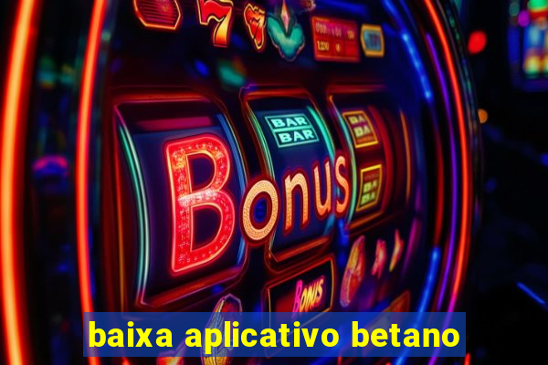 baixa aplicativo betano