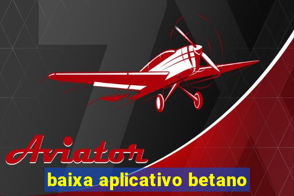 baixa aplicativo betano