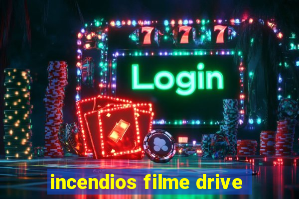 incendios filme drive