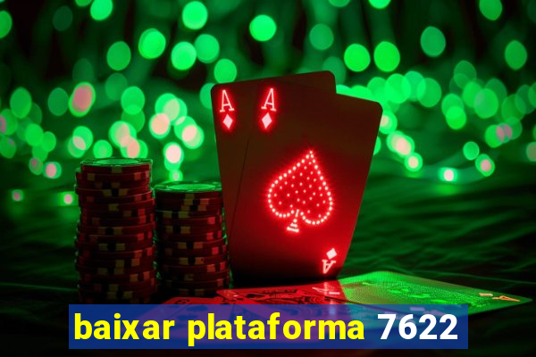 baixar plataforma 7622