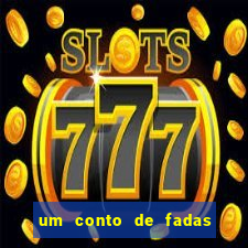 um conto de fadas sempre tem