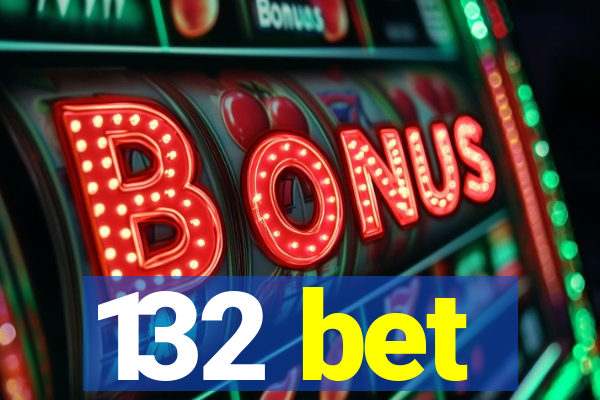132 bet