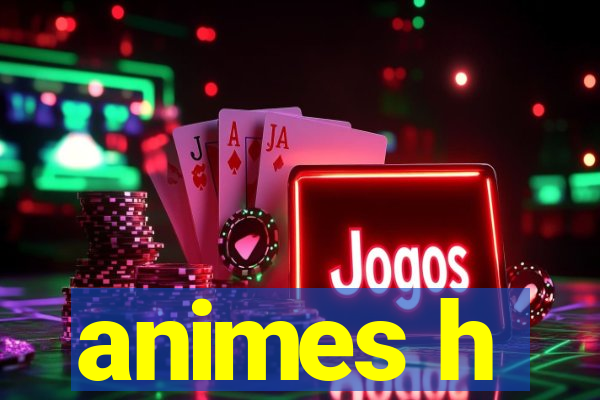 animes h
