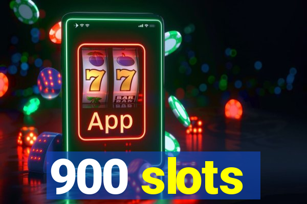 900 slots