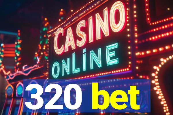 320 bet