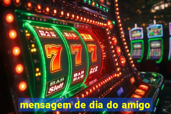 mensagem de dia do amigo