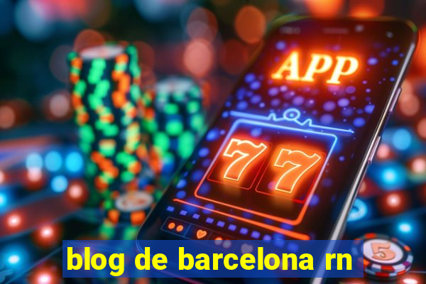 blog de barcelona rn