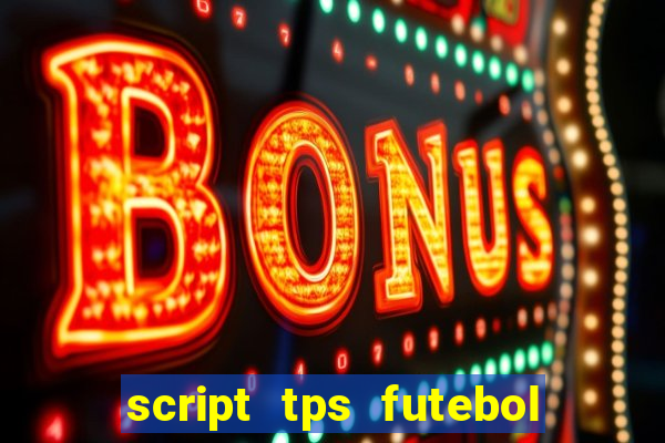 script tps futebol de rua