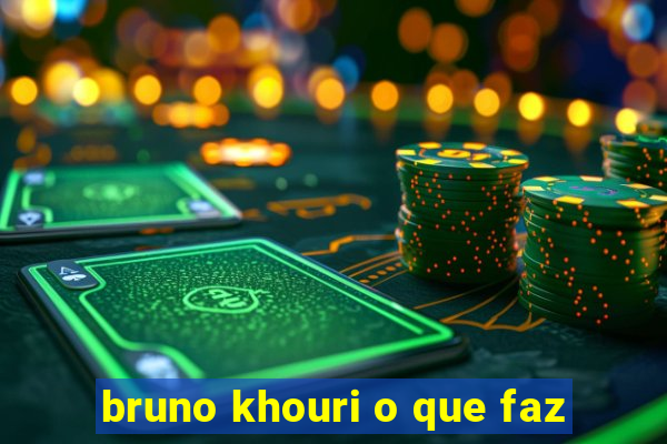 bruno khouri o que faz