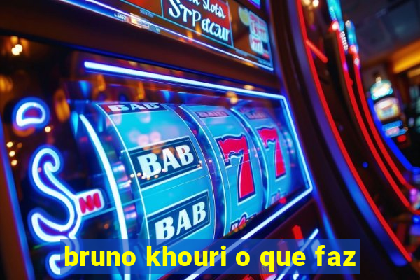 bruno khouri o que faz
