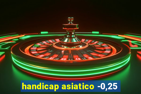 handicap asiatico -0,25