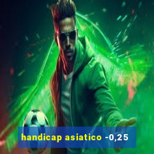 handicap asiatico -0,25