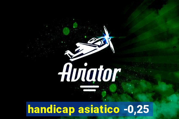 handicap asiatico -0,25