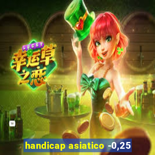 handicap asiatico -0,25