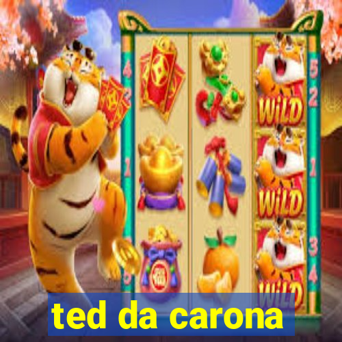 ted da carona
