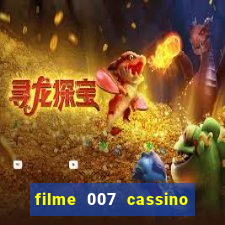 filme 007 cassino royale completo dublado youtube
