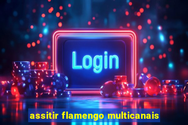 assitir flamengo multicanais