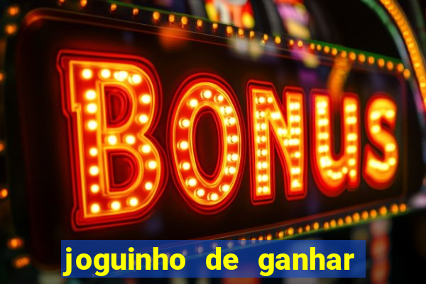 joguinho de ganhar dinheiro grátis