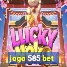 jogo 585 bet