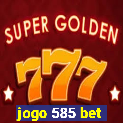 jogo 585 bet